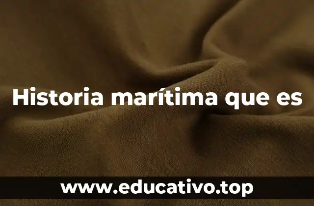 Historia marítima que es