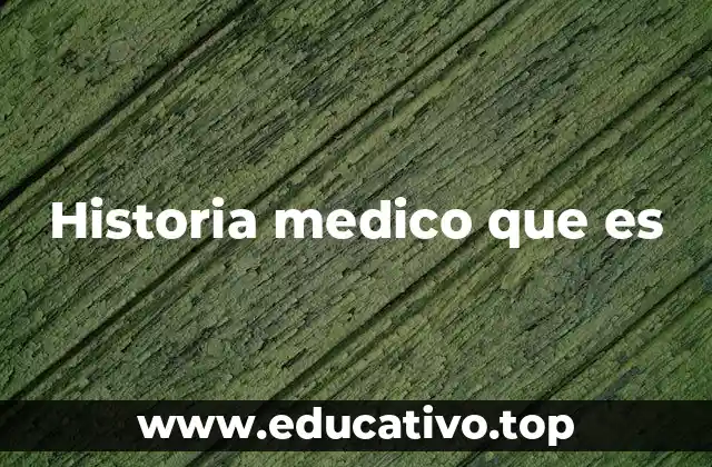 Historia medico que es