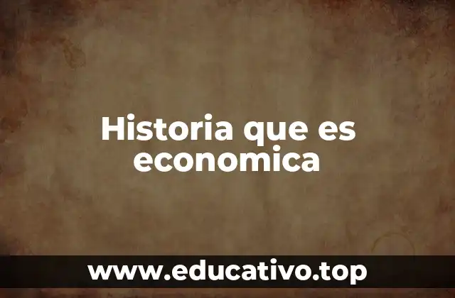 Historia que es economica