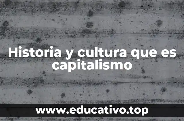 Historia y cultura que es capitalismo