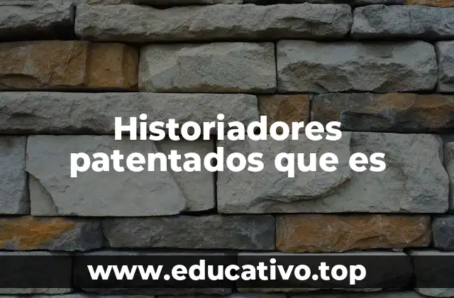 Historiadores patentados que es