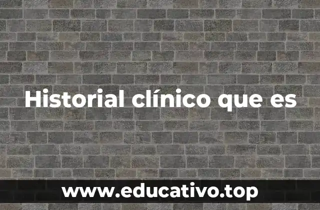 Historial clínico que es