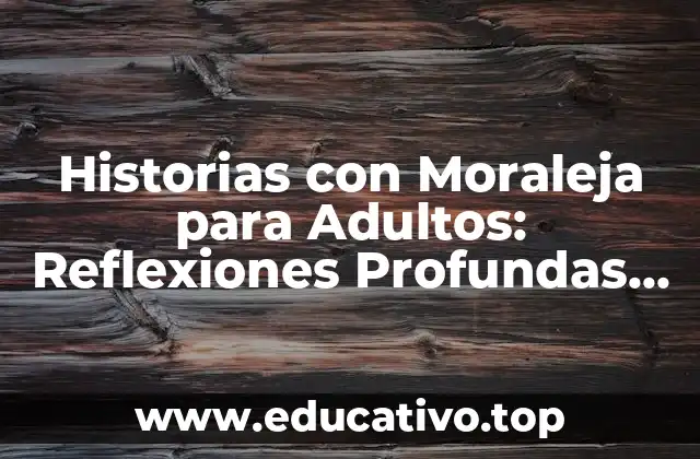 Historias con Moraleja para Adultos: Reflexiones Profundas para la Vida