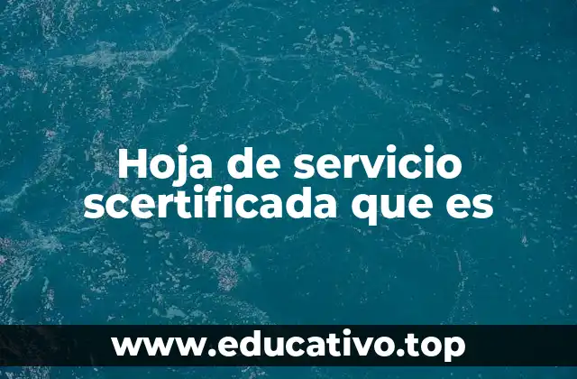 Hoja de servicio scertificada que es