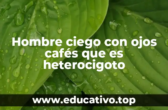 Hombre ciego con ojos cafés que es heterocigoto