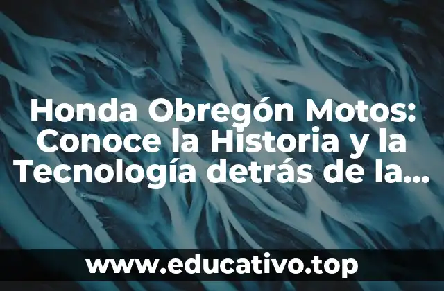 Honda Obregón Motos: Conoce la Historia y la Tecnología detrás de la Marca