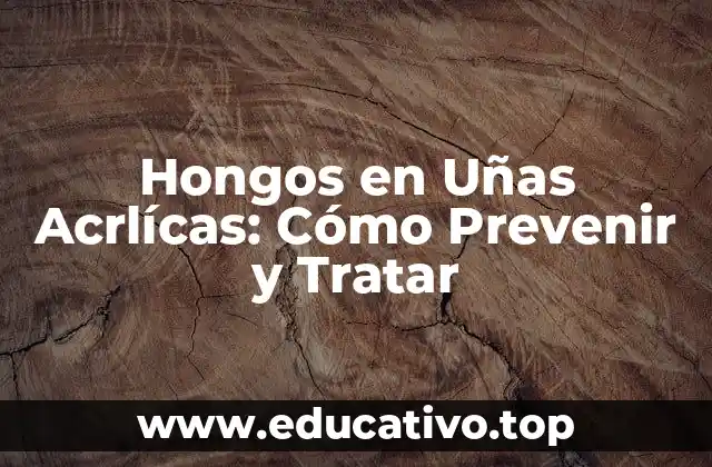 Hongos en Uñas Acrlícas: Cómo Prevenir y Tratar