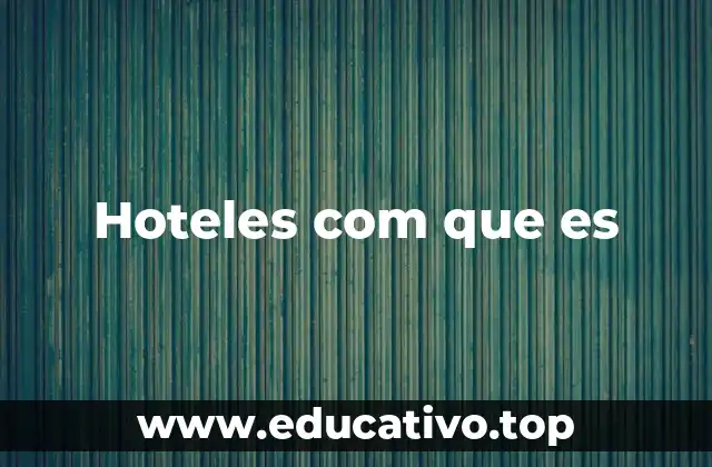 Hoteles com que es
