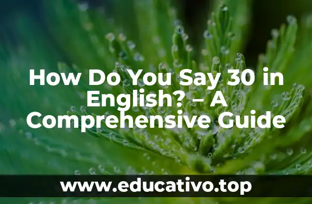 How Do You Say 30 in English? – A Comprehensive Guide