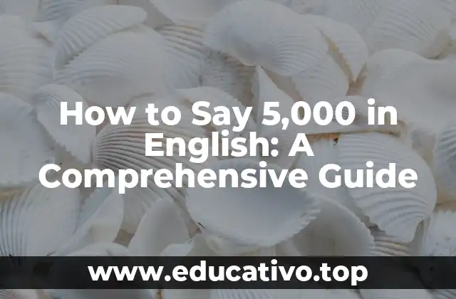 How to Say 5,000 in English: A Comprehensive Guide