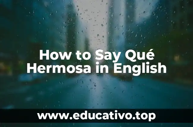 How to Say Qué Hermosa in English