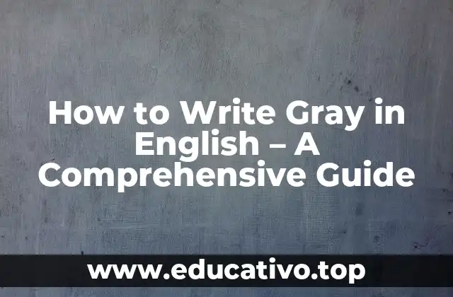 How to Write Gray in English – A Comprehensive Guide