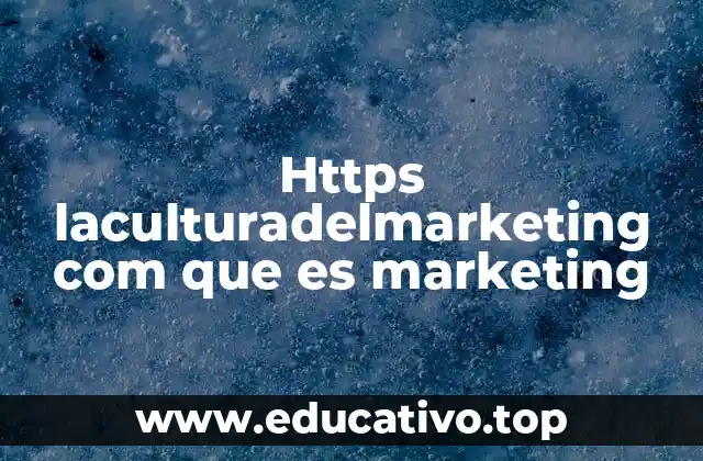 Https laculturadelmarketing com que es marketing