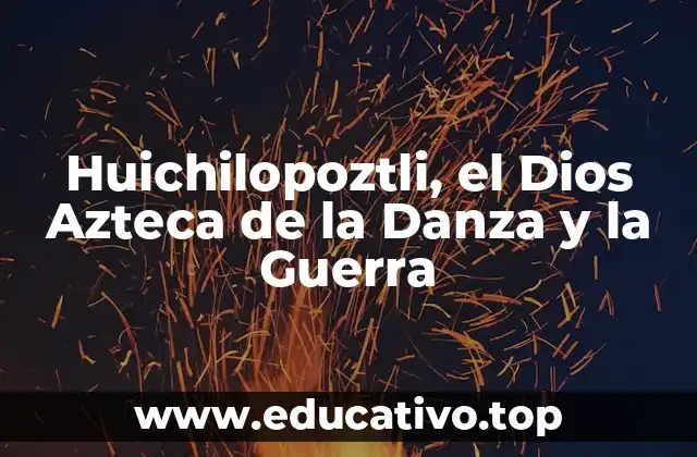 Huichilopoztli, el Dios Azteca de la Danza y la Guerra
