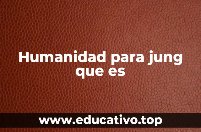 Humanidad para jung que es