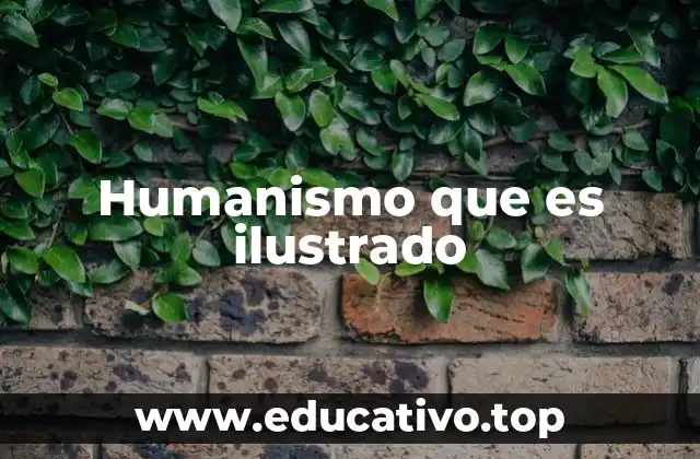 Humanismo que es ilustrado