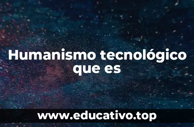 Humanismo tecnológico que es