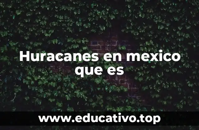 Huracanes en mexico que es
