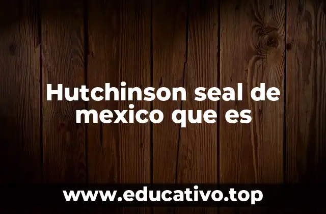 Hutchinson seal de mexico que es