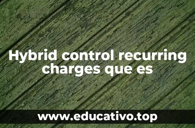 Hybrid control recurring charges que es
