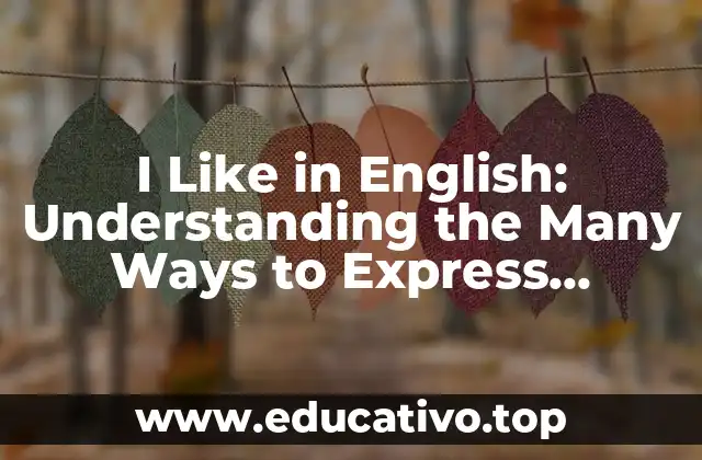 I Like in English: Understanding the Many Ways to Express Affection