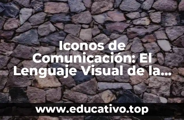 Iconos de Comunicación: El Lenguaje Visual de la Era Digital