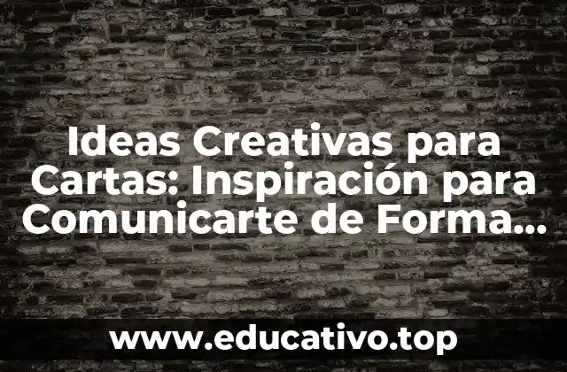 Ideas Creativas para Cartas: Inspiración para Comunicarte de Forma Única