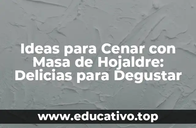 Ideas para Cenar con Masa de Hojaldre: Delicias para Degustar