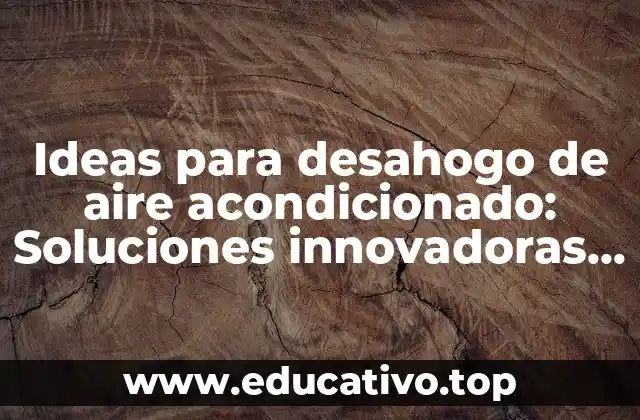 Ideas para desahogo de aire acondicionado: Soluciones innovadoras y eficientes