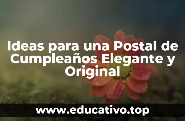 Ideas para una Postal de Cumpleaños Elegante y Original