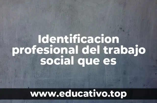 Identificacion profesional del trabajo social que es