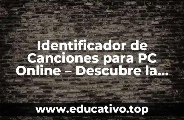 Identificador de Canciones para PC Online – Descubre la Mejor Música