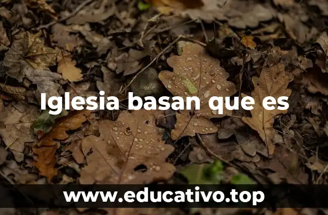 Iglesia basan que es
