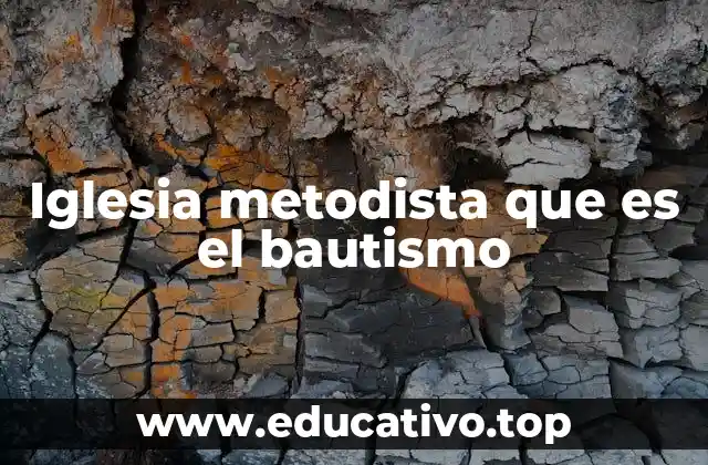 Iglesia metodista que es el bautismo