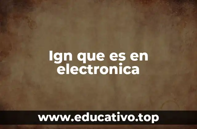 Ign que es en electronica