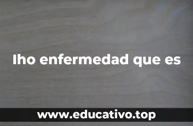 Iho enfermedad que es