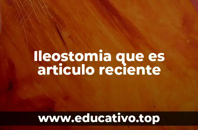 Ileostomia que es articulo reciente