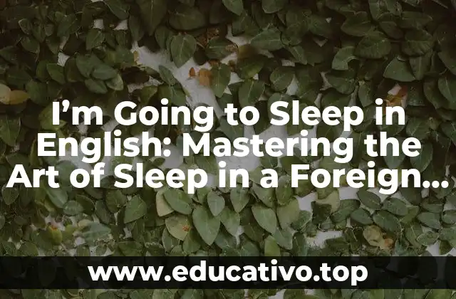 I’m Going to Sleep in English: Mastering the Art of Sleep in a Foreign Language