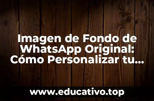 Imagen de Fondo de WhatsApp Original: Cómo Personalizar tu Chats