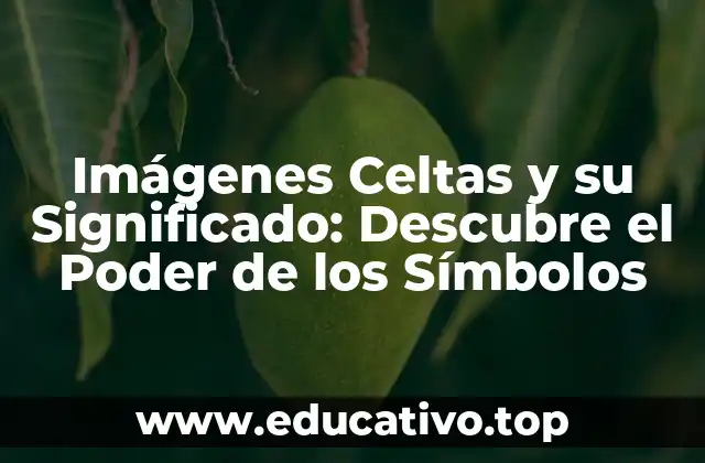 Imágenes Celtas y su Significado: Descubre el Poder de los Símbolos