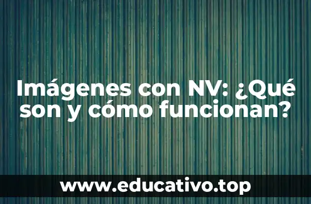 Imágenes con NV: ¿Qué son y cómo funcionan?