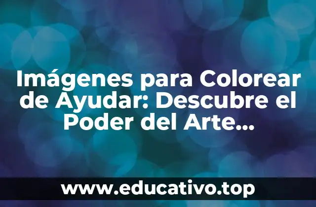 Imágenes para Colorear de Ayudar: Descubre el Poder del Arte Terapéutico