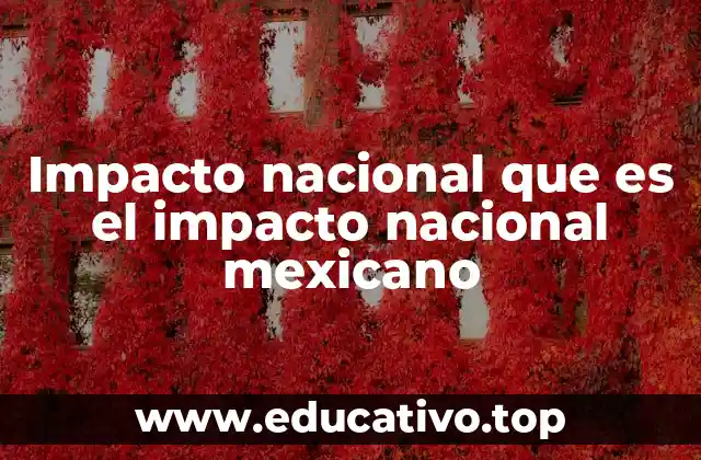 Impacto nacional que es el impacto nacional mexicano