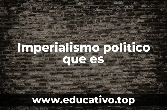 Imperialismo politico que es