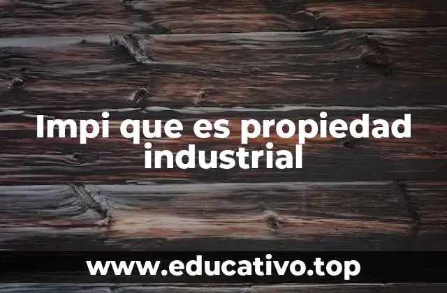 Impi que es propiedad industrial