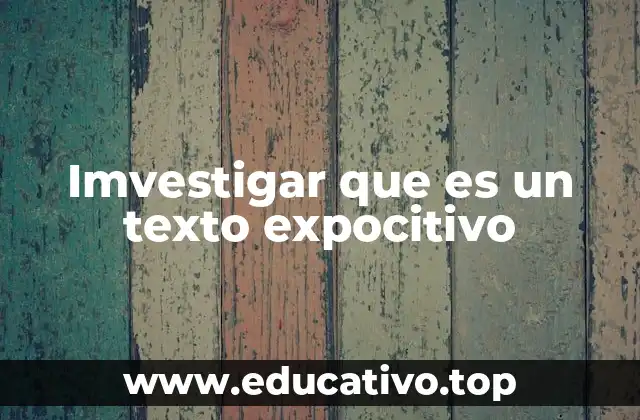 Imvestigar que es un texto expocitivo