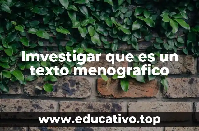 Imvestigar que es un texto menografico