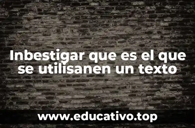 Inbestigar que es el que se utilisanen un texto