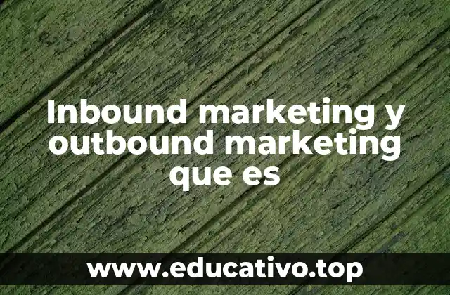 Inbound marketing y outbound marketing que es
