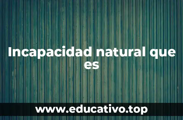 Incapacidad natural que es